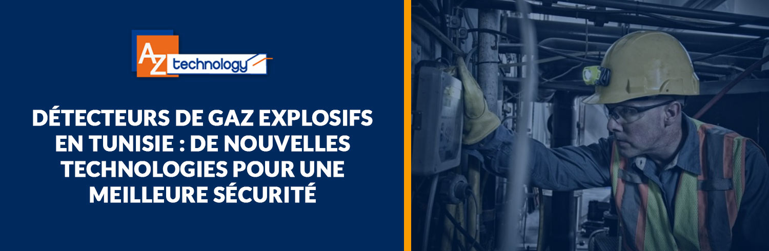 De nouveaux détecteur de gaz explosif en Tunisie à découvrir chez AZ Technology