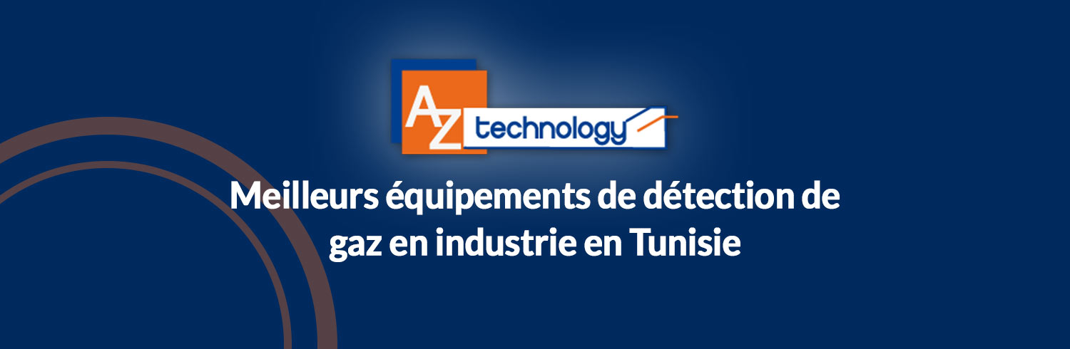 Détection de gaz en industrie en Tunisie : Nouveaux capteurs à découvrir chez AZ Technology